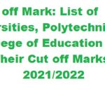 Nigeria Universities, Polytechnics, College of Education Cut off Marks 2021/2022